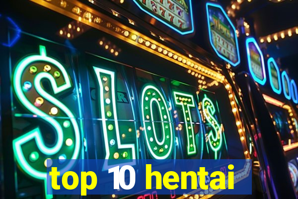 top 10 hentai